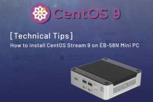 [Technical Tips] How to install CentOS Stream 9 on EB-58N Mini PC